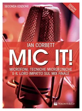 Volonte' CORBETT - Mic It! Microfoni, Tecniche Microfoniche e il loro impatto sul mix finale
